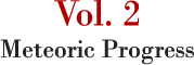 Vol. 2 Meteoric Progress